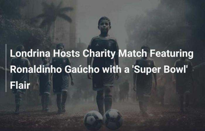 Londrina ospita una partita di beneficenza con Ronaldinho Gaúcho e un tocco di ‘Super Bowl’