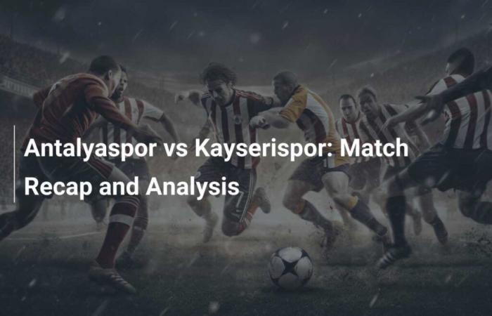 Antalyaspor vs Kayserispor: riepilogo e analisi della partita