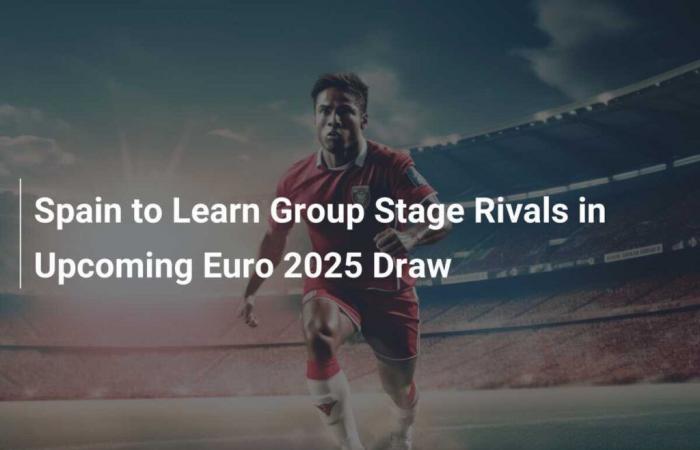 La Spagna scoprirà le rivali della fase a gironi nel sorteggio di Euro 2025