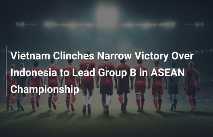 Il Vietnam si assicura una vittoria di misura contro l’Indonesia ed è primo nel Gruppo B della Coppa ASEAN