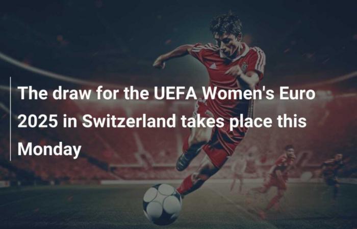 Lunedì si svolgerà il sorteggio di UEFA Women’s Euro 2025 in Svizzera