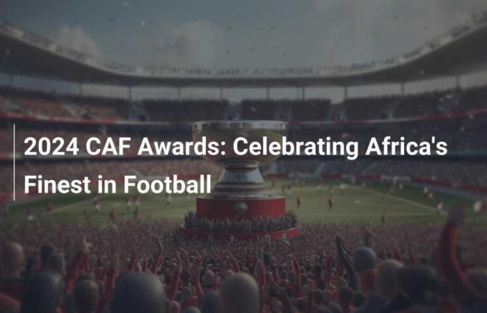 CAF Awards 2024: celebrare il meglio del calcio africano