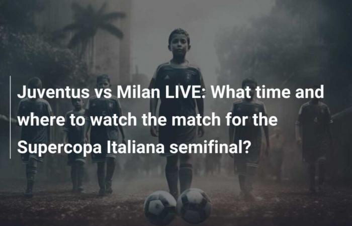 Juventus-Milan LIVE: a che ora e dove vedere la semifinale di Supercoppa Italiana?