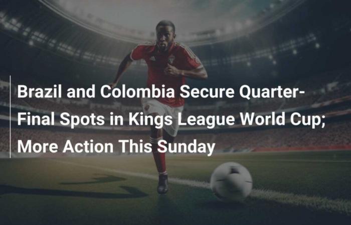 Brasile e Colombia si assicurano un posto ai quarti di finale della Coppa del Mondo della Kings League; più azione questa domenica