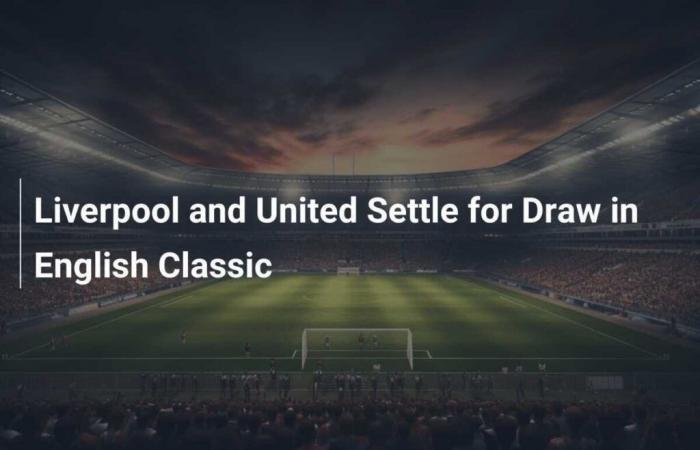 Liverpool e United si accontentano di un pareggio nella classica inglese