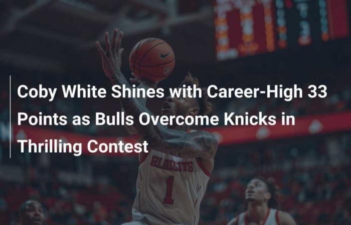 Coby White brilla con 33 punti record in carriera mentre i Bulls superano i Knicks in una partita emozionante