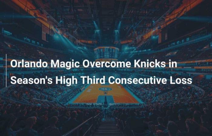 Gli Orlando Magic superano i Knicks nella terza sconfitta consecutiva della stagione