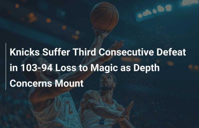 I Knicks subiscono la terza sconfitta consecutiva con una sconfitta per 103-94 contro Magic, crescono profonde preoccupazioni