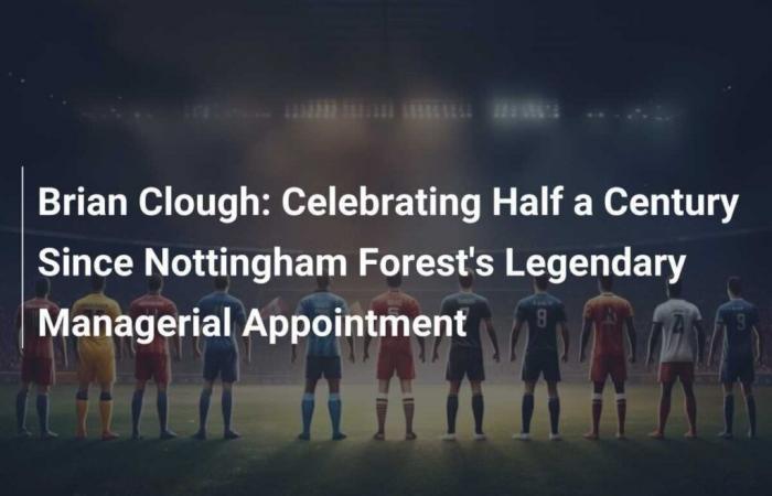 Festeggiamo mezzo secolo dalla leggendaria nomina del Nottingham Forest