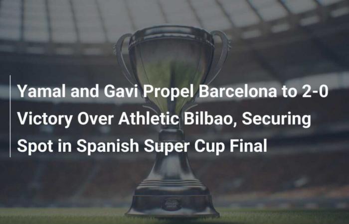 Yamal e Gavi guidano il Barça alla vittoria per 2-0 sull’Athletic Bilbao, assicurandosi un posto nella finale della Supercoppa spagnola