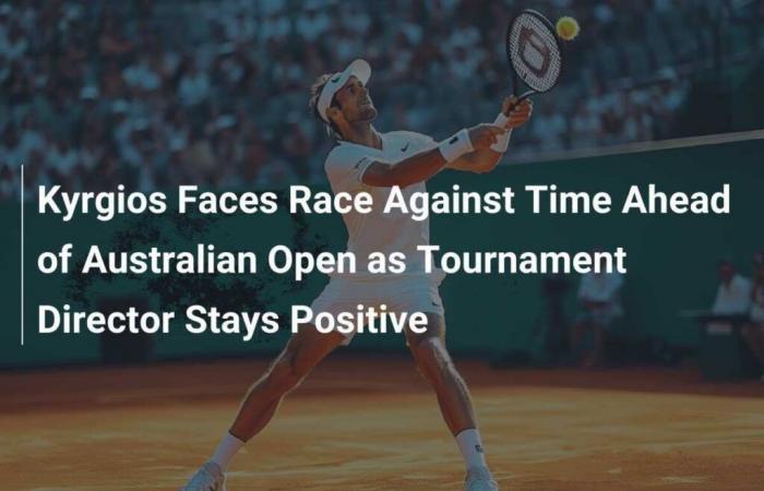 Kyrgios affronta una corsa contro il tempo in vista degli Australian Open mentre il direttore del torneo rimane ottimista