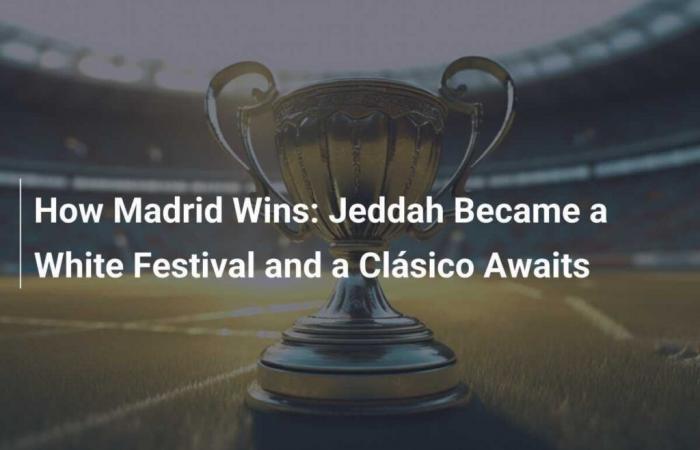 Come vince il Real: Jeddah è diventato un festival bianco e sta arrivando un Clásico