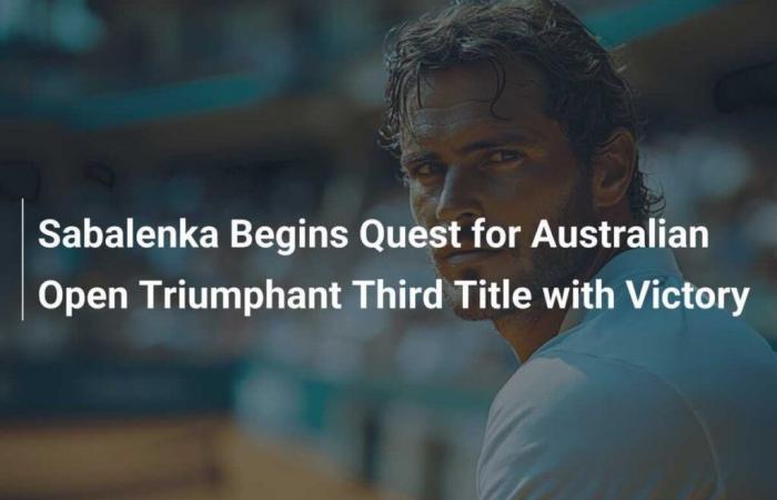 Sabalenka inizia la ricerca del terzo titolo trionfante dell’Australian Open con la vittoria