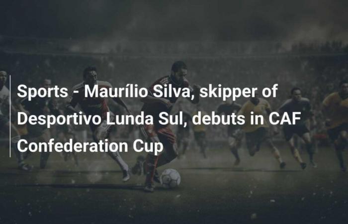 Sport – Maurílio Silva, skipper del Desportivo Lunda Sul, debutta nella CAF Confederation Cup