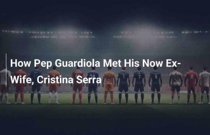 Come Pep Guardiola ha incontrato la sua ex moglie, Cristina Serra