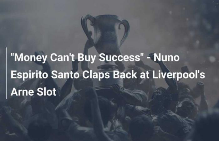 Il denaro non può comprare il successo – Nuno Espirito Santo risponde ad Arne Slot del Liverpool