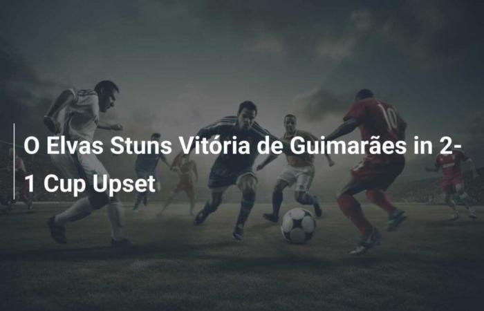 Elvas affronta il Vitória de Guimarães in una partita di coppa 2-1