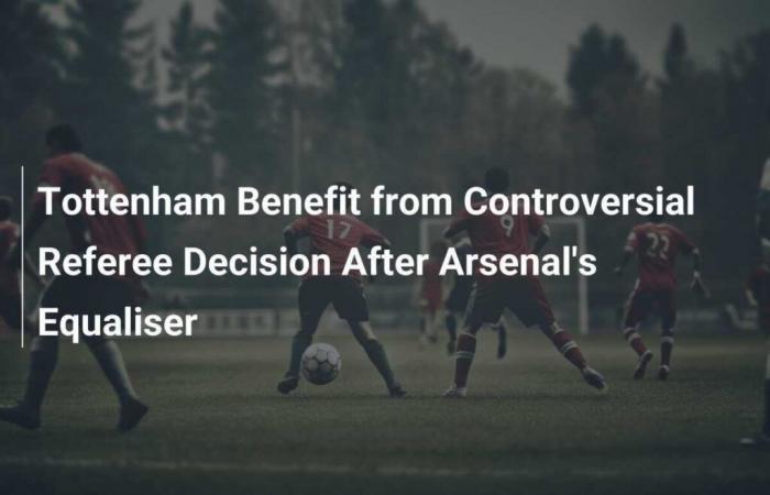 Il Tottenham beneficia della controversa decisione arbitrale dopo il pareggio dell’Arsenal