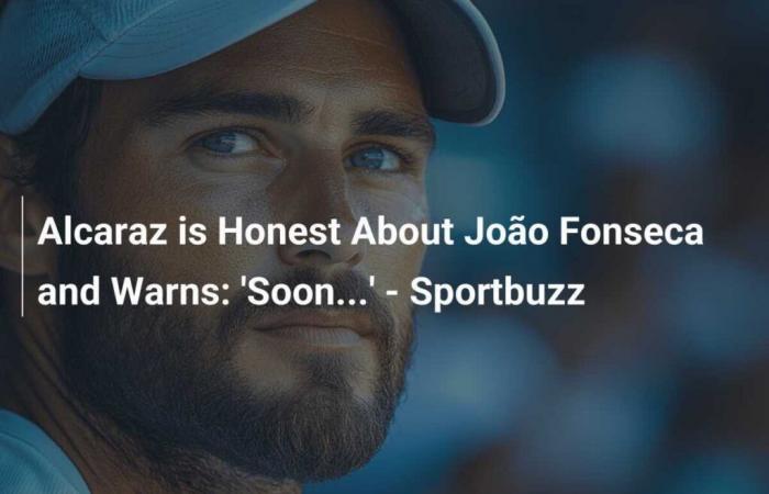 Alcaraz è sincero su João Fonseca e avverte: ‘Presto…’ – Sportbuzz