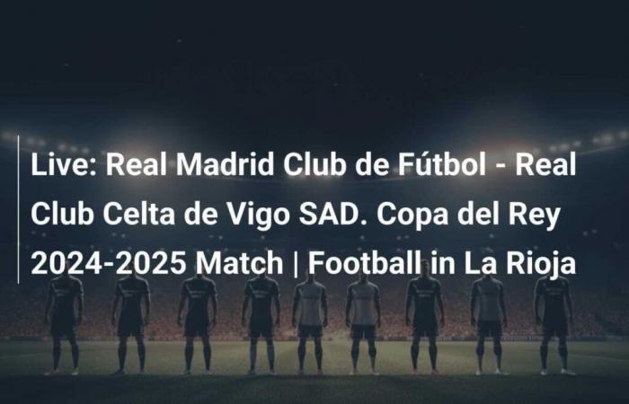 Real Madrid Football Club – Real Club Celta de Vigo SAD. Partita della Coppa Roi 2024-2025