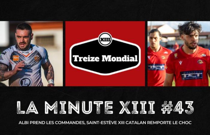 [Vidéo] Minute XIII #43: Albi takes control, Saint-Estève XIII Catalan wins the shock – Rugby to XIII