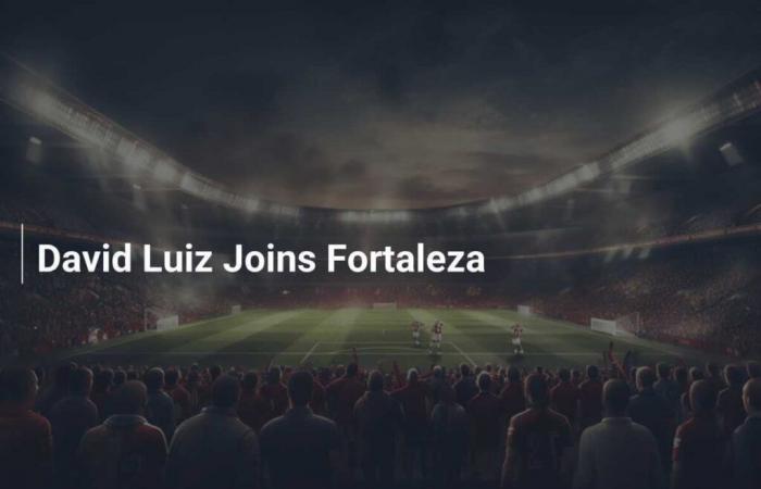 David Luiz si unisce a Fortaleza – footboom1.com