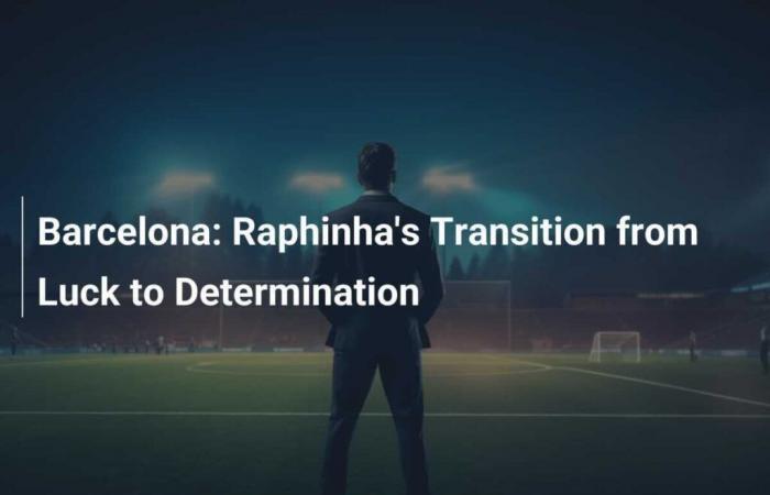 La transizione di Raphinha dalla fortuna alla determinazione