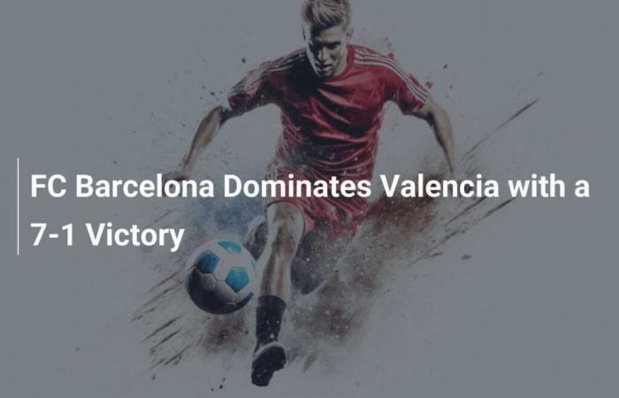 L’FC Barcelona domina la valenza con una schiacciante vittoria di 7-1