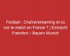 Eintracht Francoforte – Bayern Monaco: canale/streaming e dove vedere la partita in Francia?