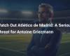 Attenzione Atlético Madrid: una seria minaccia per Antoine Griezmann